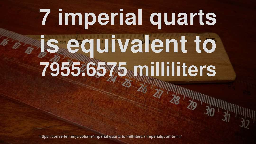7 imperial quarts is equivalent to 7955.6575 milliliters