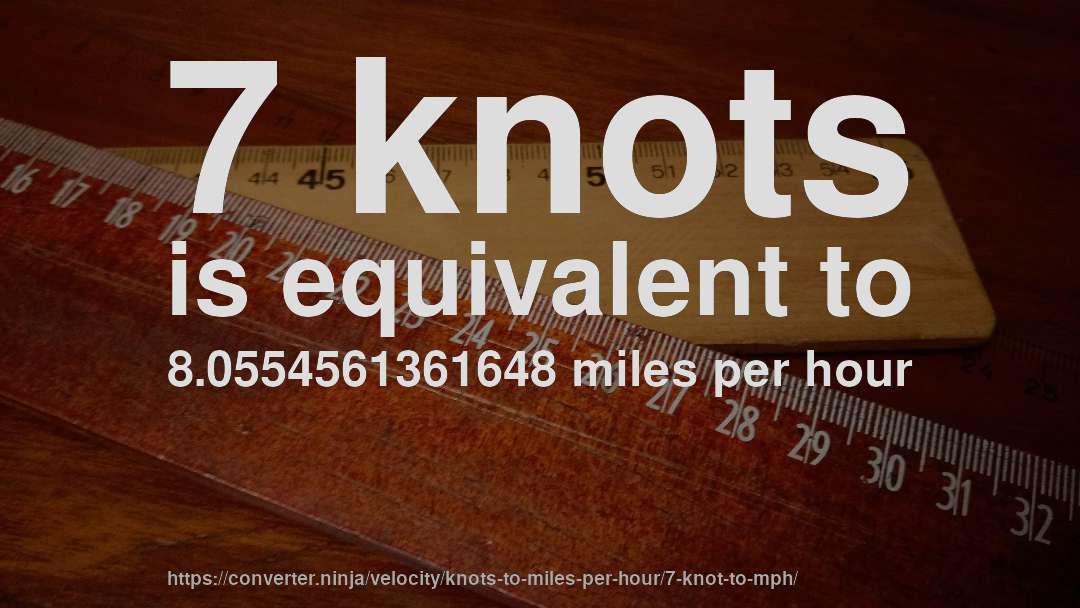 7 knots is equivalent to 8.0554561361648 miles per hour
