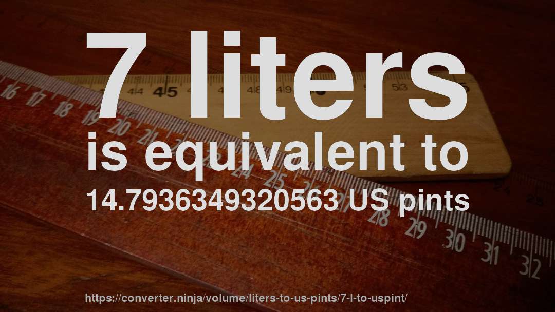 7 liters is equivalent to 14.7936349320563 US pints