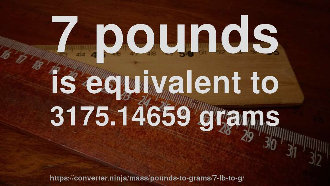 7 pounds is equivalent to 3175.14659 grams