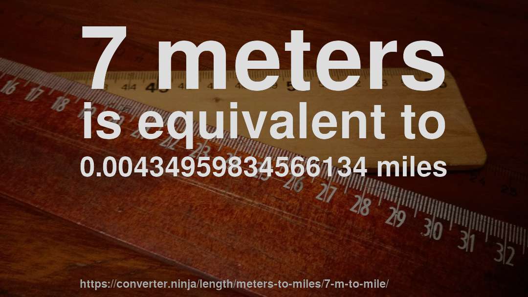 7 meters is equivalent to 0.00434959834566134 miles