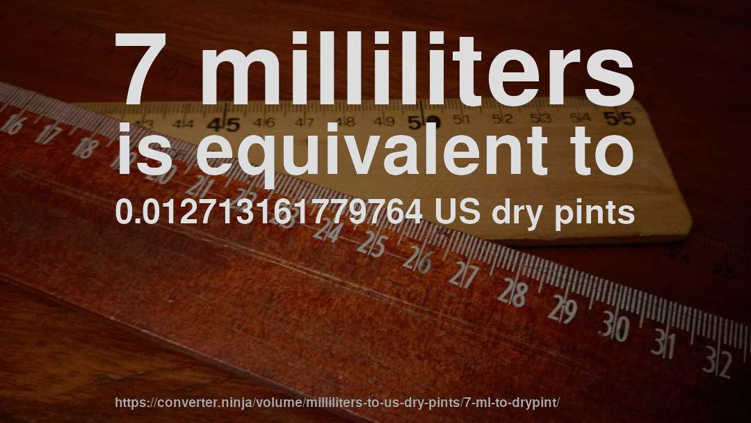 7 milliliters is equivalent to 0.012713161779764 US dry pints