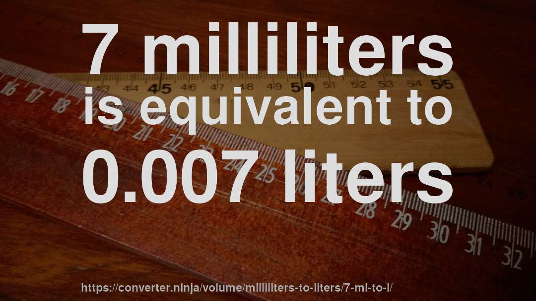 7 milliliters is equivalent to 0.007 liters