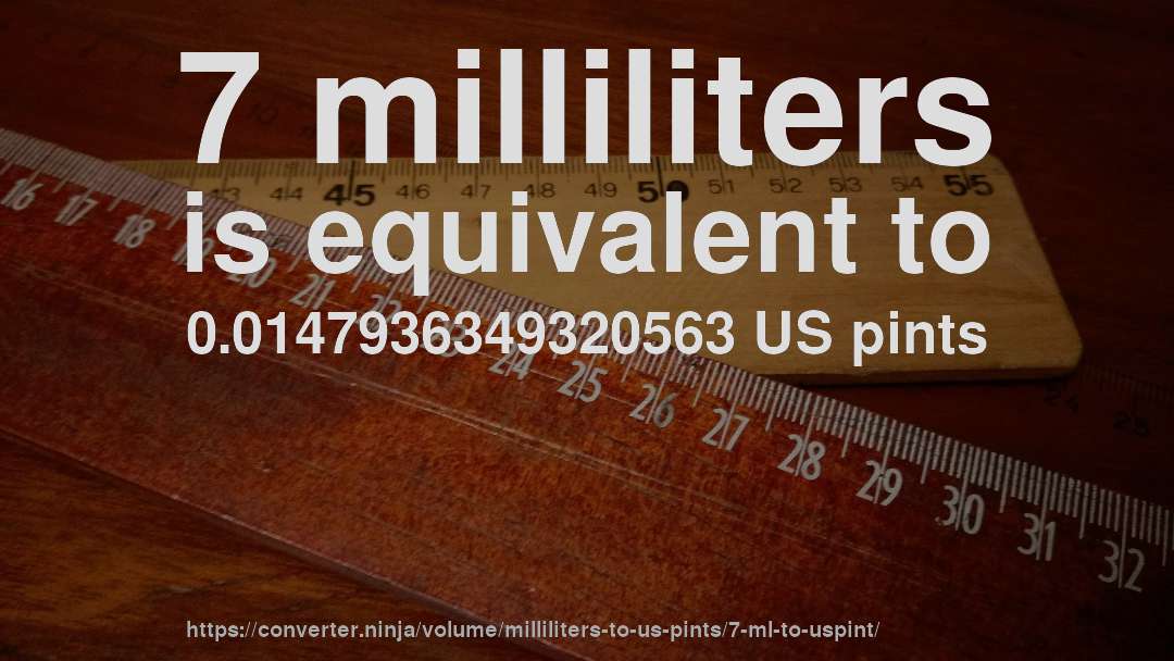 7 milliliters is equivalent to 0.0147936349320563 US pints