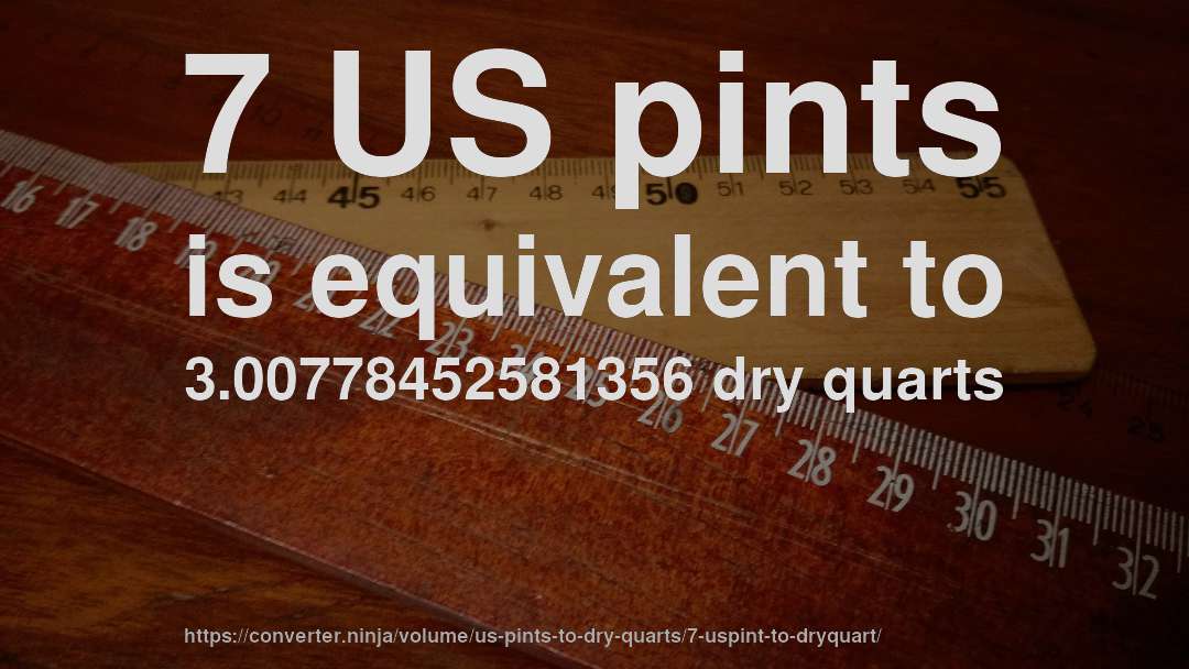 7 US pints is equivalent to 3.00778452581356 dry quarts