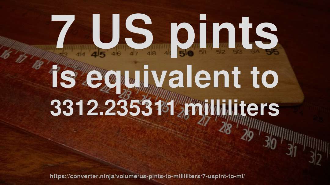 7 US pints is equivalent to 3312.235311 milliliters