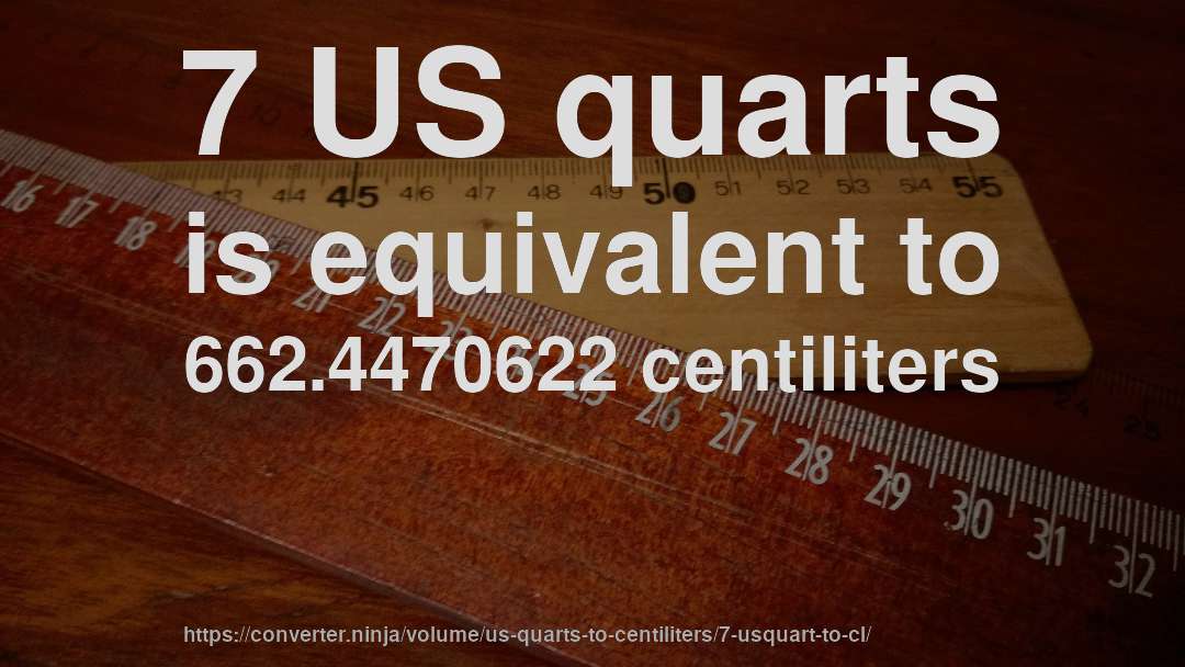 7 US quarts is equivalent to 662.4470622 centiliters