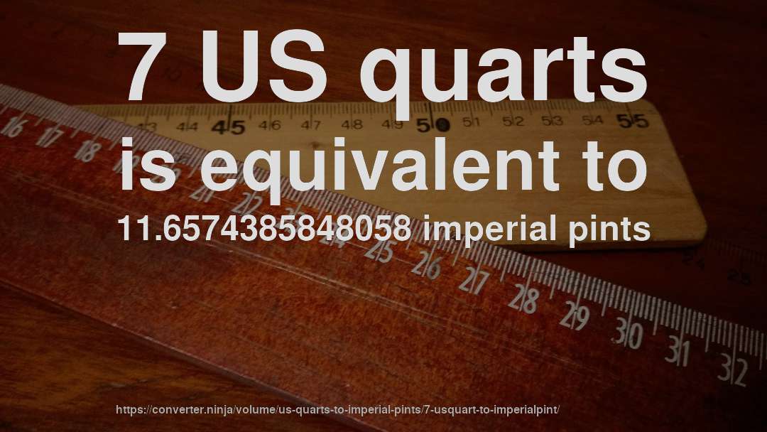 7 US quarts is equivalent to 11.6574385848058 imperial pints