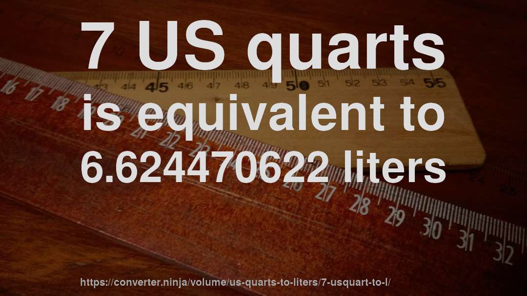 7 US quarts is equivalent to 6.624470622 liters