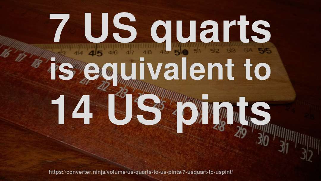 7 US quarts is equivalent to 14 US pints