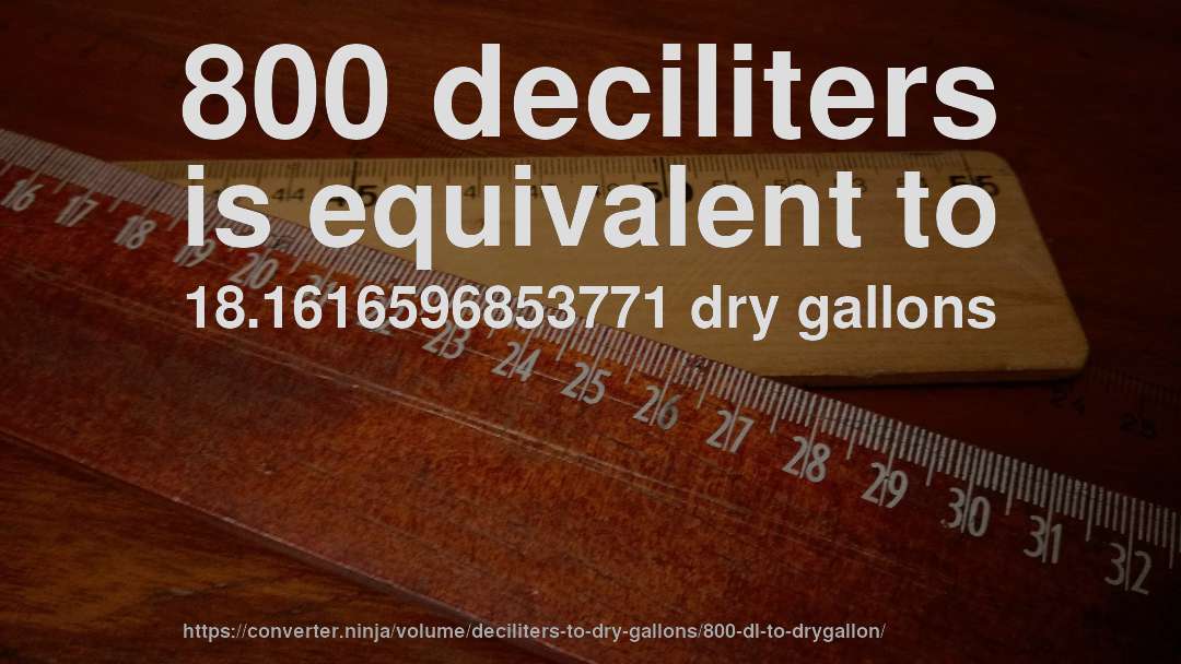 800 deciliters is equivalent to 18.1616596853771 dry gallons
