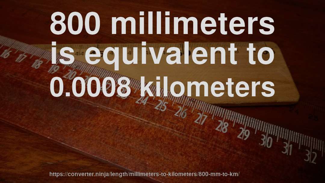 800 millimeters is equivalent to 0.0008 kilometers
