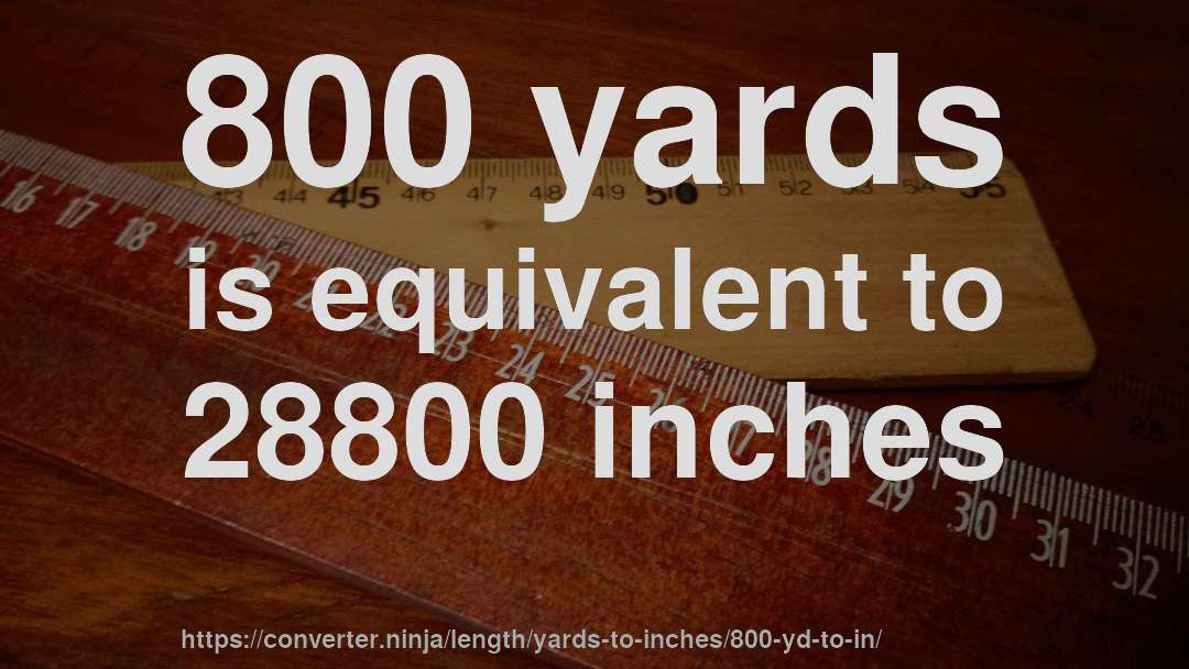 800 yards is equivalent to 28800 inches