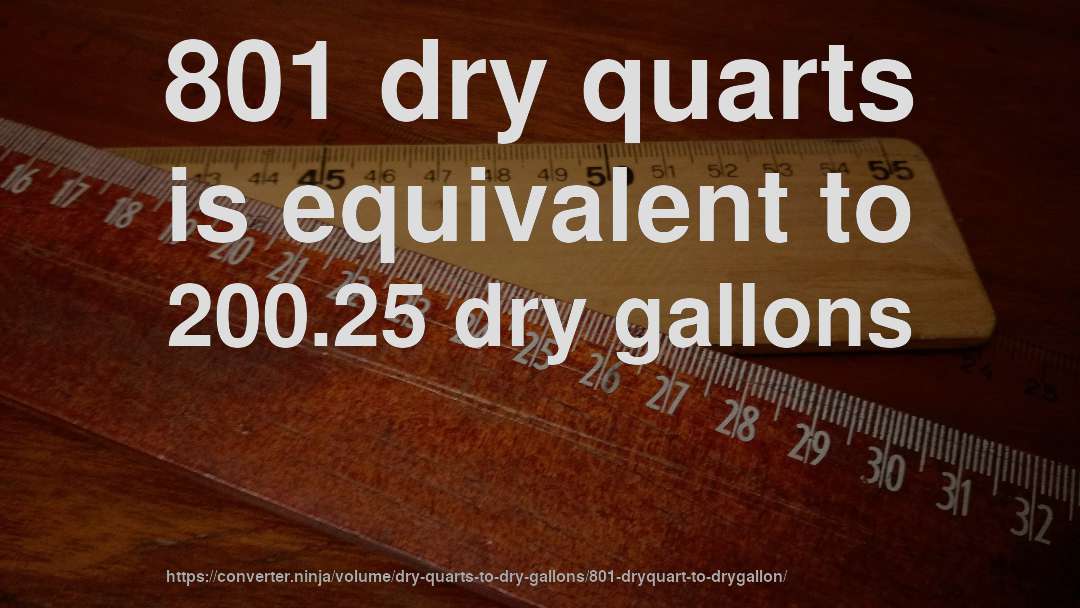 801 dry quarts is equivalent to 200.25 dry gallons