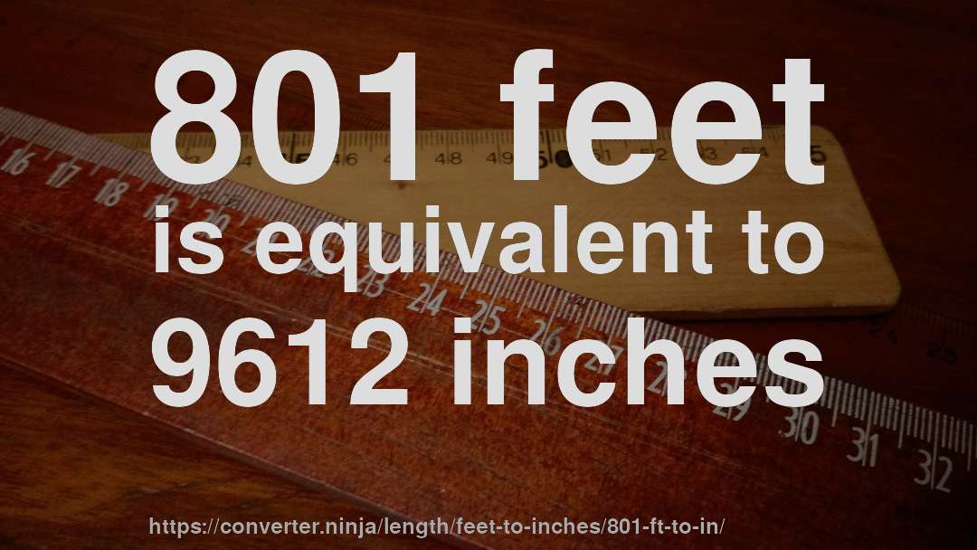 801 feet is equivalent to 9612 inches