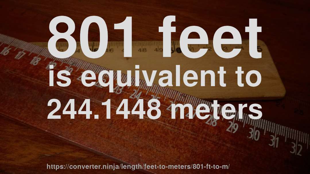 801 feet is equivalent to 244.1448 meters
