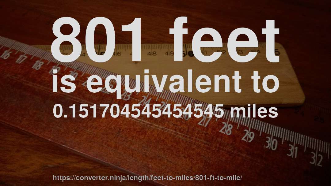 801 feet is equivalent to 0.151704545454545 miles