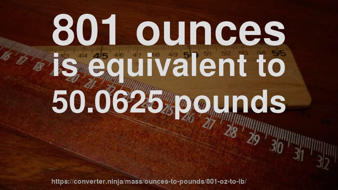 801 ounces is equivalent to 50.0625 pounds