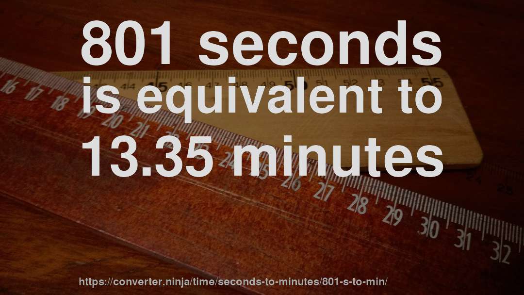 801 seconds is equivalent to 13.35 minutes