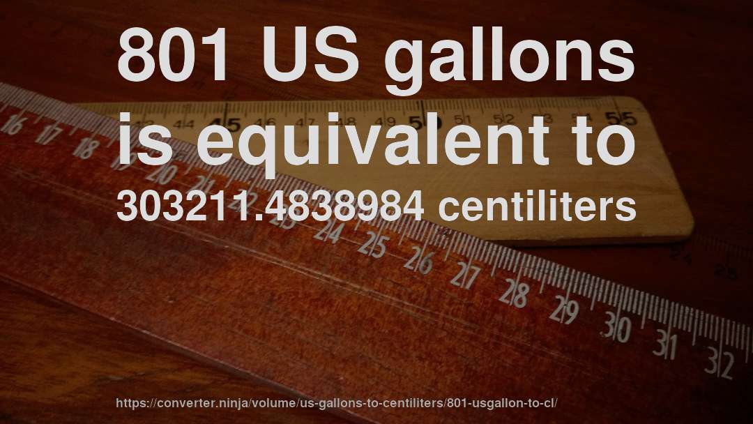 801 US gallons is equivalent to 303211.4838984 centiliters