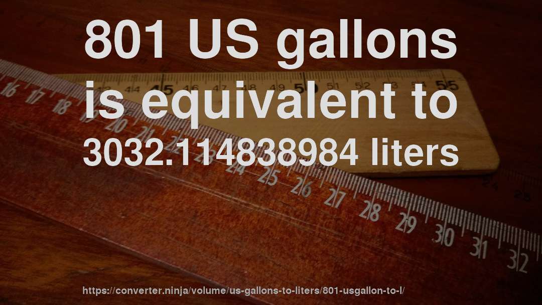 801 US gallons is equivalent to 3032.114838984 liters