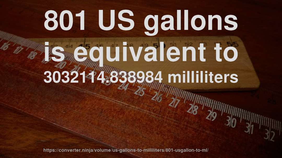 801 US gallons is equivalent to 3032114.838984 milliliters