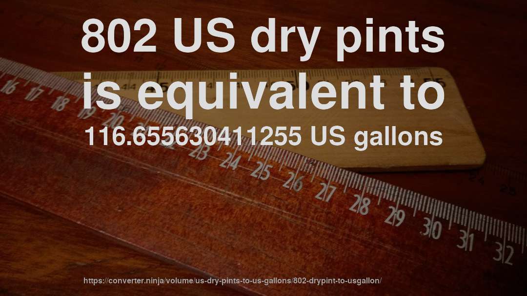 802 US dry pints is equivalent to 116.655630411255 US gallons