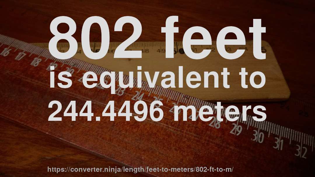 802 feet is equivalent to 244.4496 meters