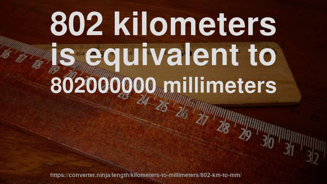 802 kilometers is equivalent to 802000000 millimeters