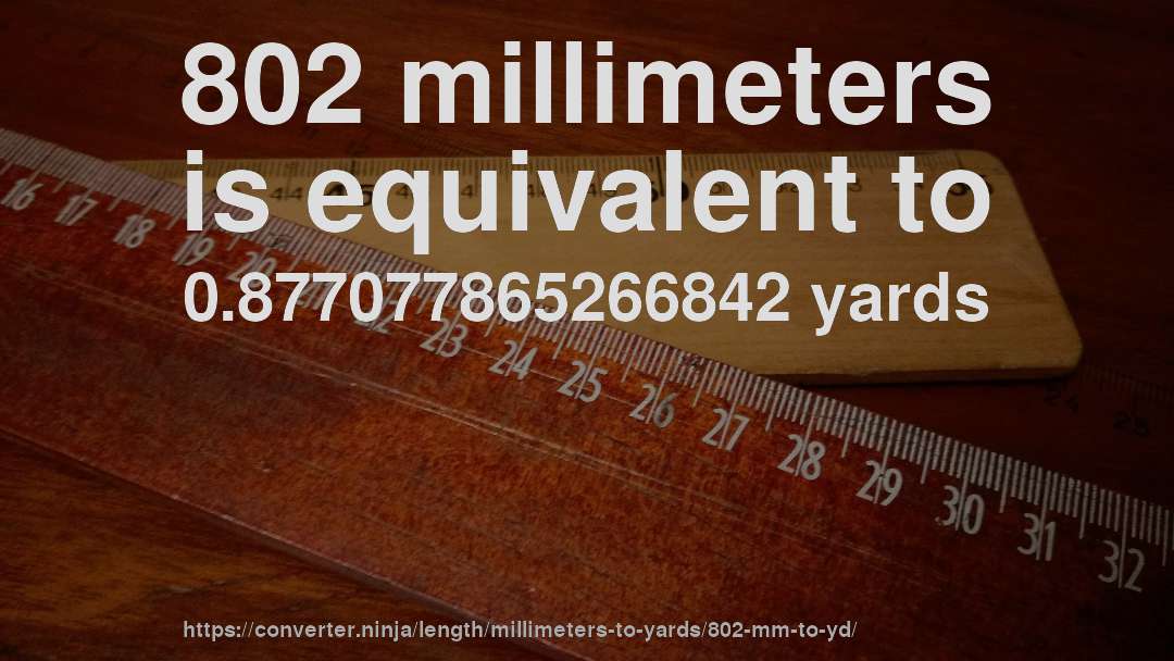 802 millimeters is equivalent to 0.877077865266842 yards