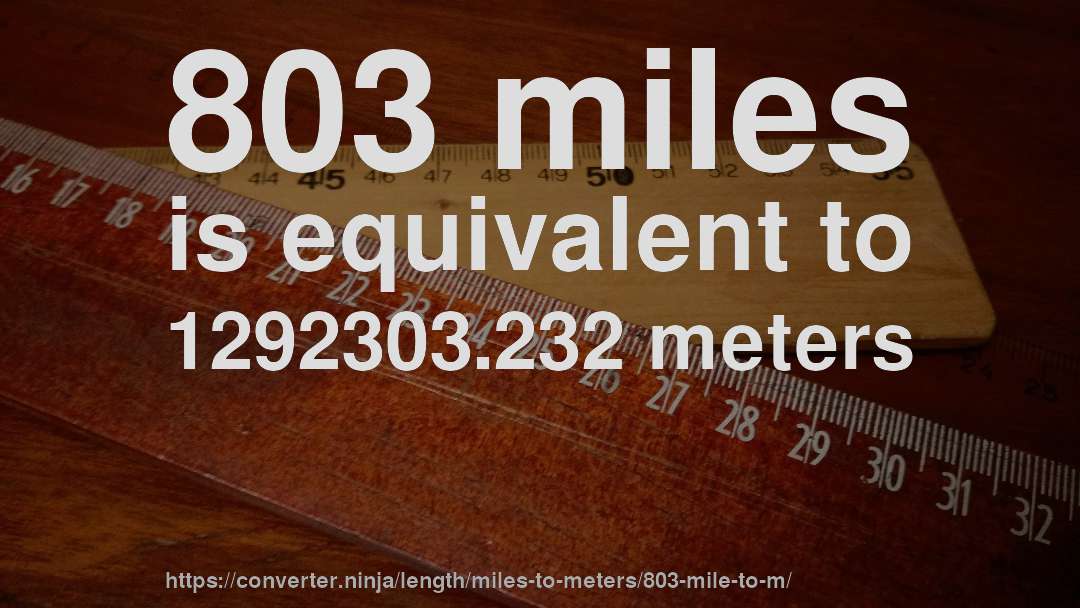 803 miles is equivalent to 1292303.232 meters