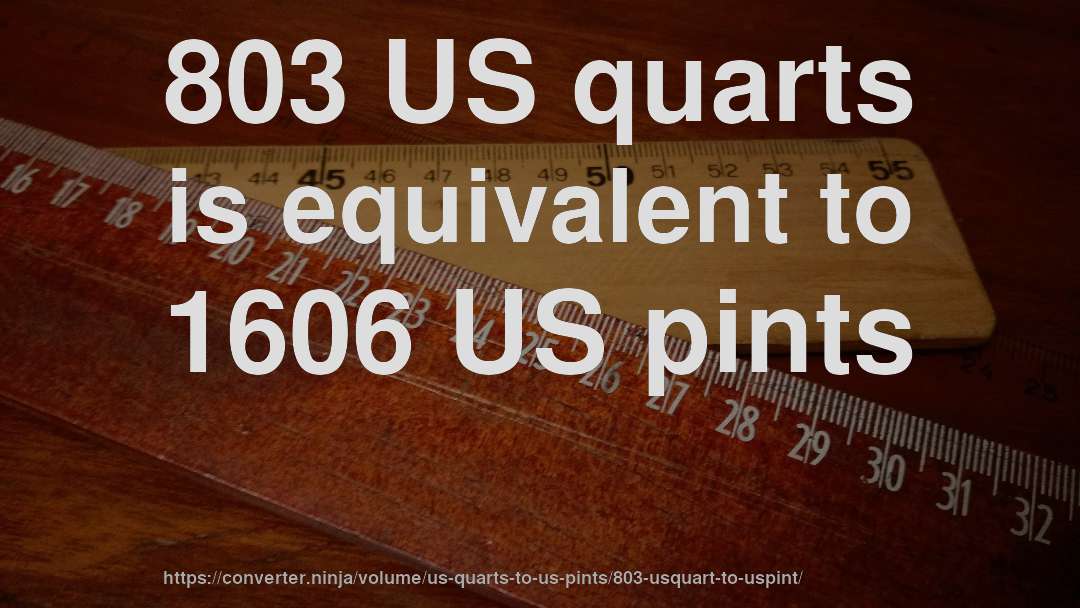803 US quarts is equivalent to 1606 US pints
