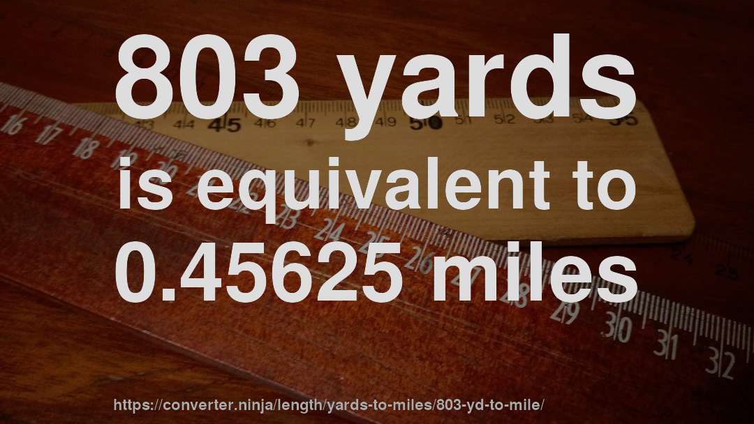 803 yards is equivalent to 0.45625 miles