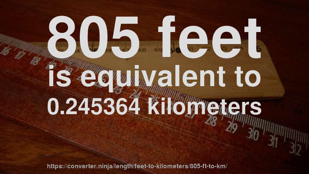 805 feet is equivalent to 0.245364 kilometers