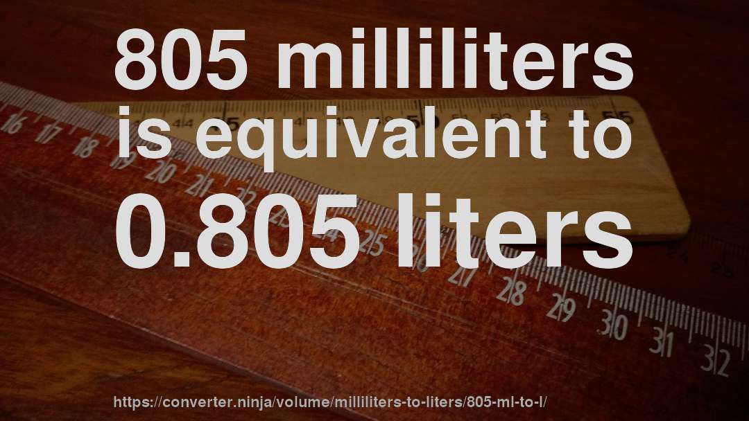 805 milliliters is equivalent to 0.805 liters