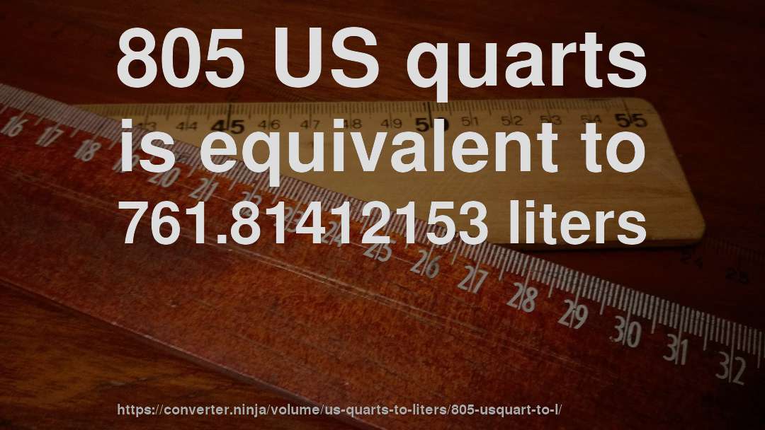 805 US quarts is equivalent to 761.81412153 liters