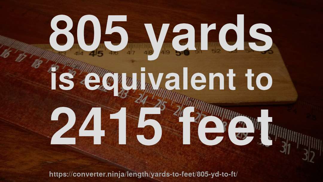 805 yards is equivalent to 2415 feet