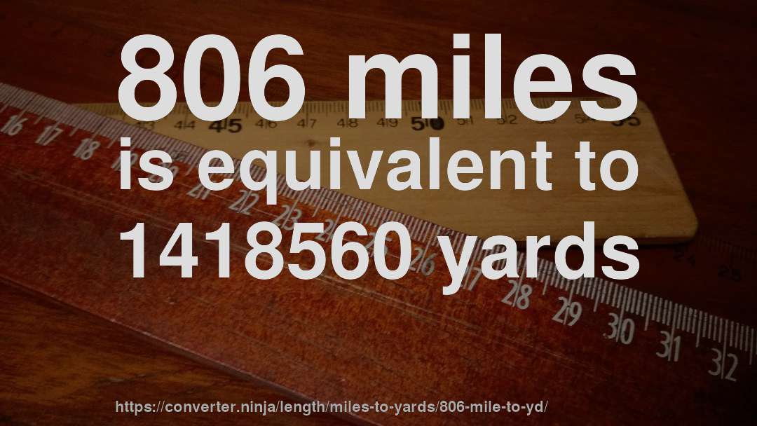 806 miles is equivalent to 1418560 yards