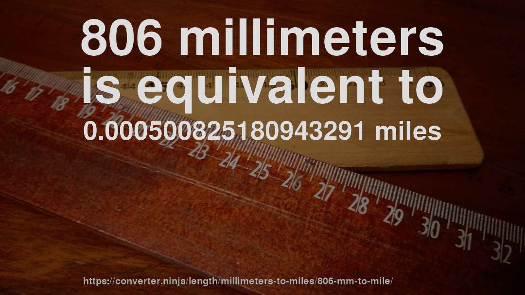 806 millimeters is equivalent to 0.000500825180943291 miles