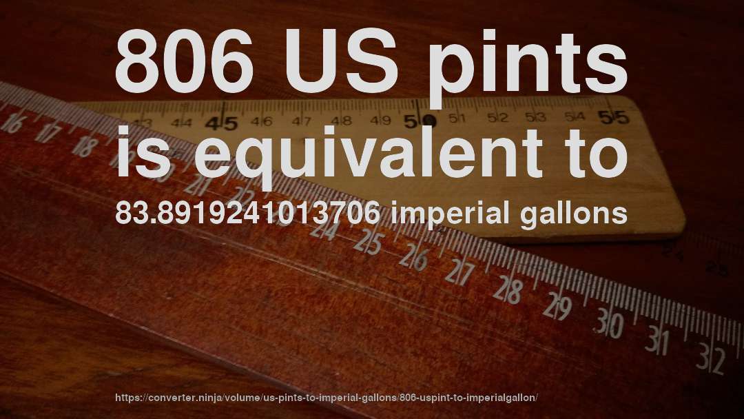 806 US pints is equivalent to 83.8919241013706 imperial gallons