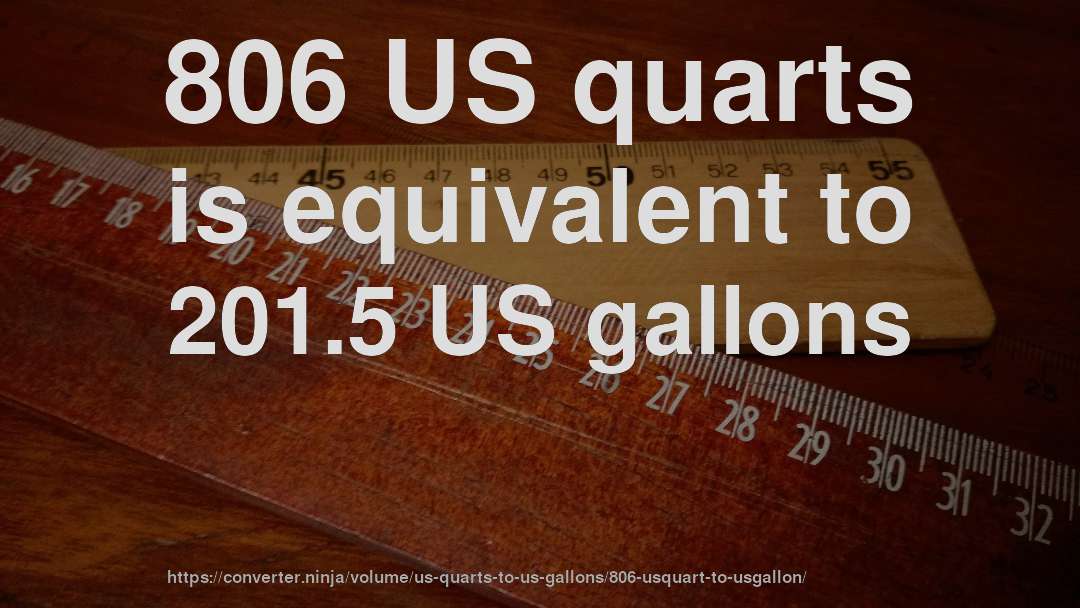 806 US quarts is equivalent to 201.5 US gallons