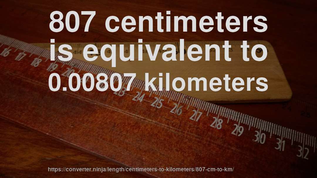 807 centimeters is equivalent to 0.00807 kilometers