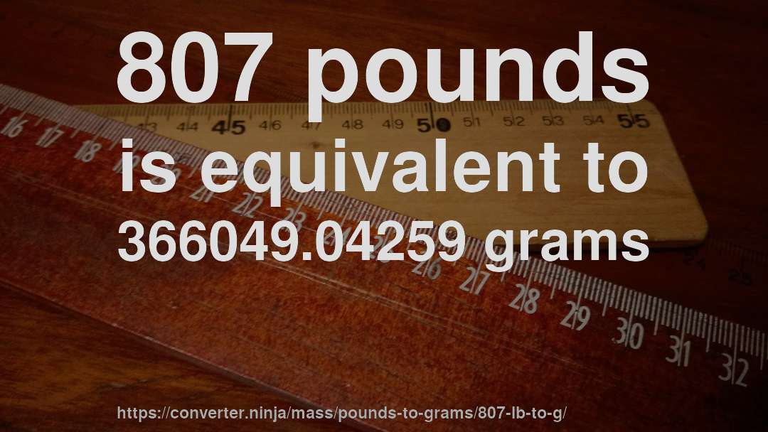 807 pounds is equivalent to 366049.04259 grams