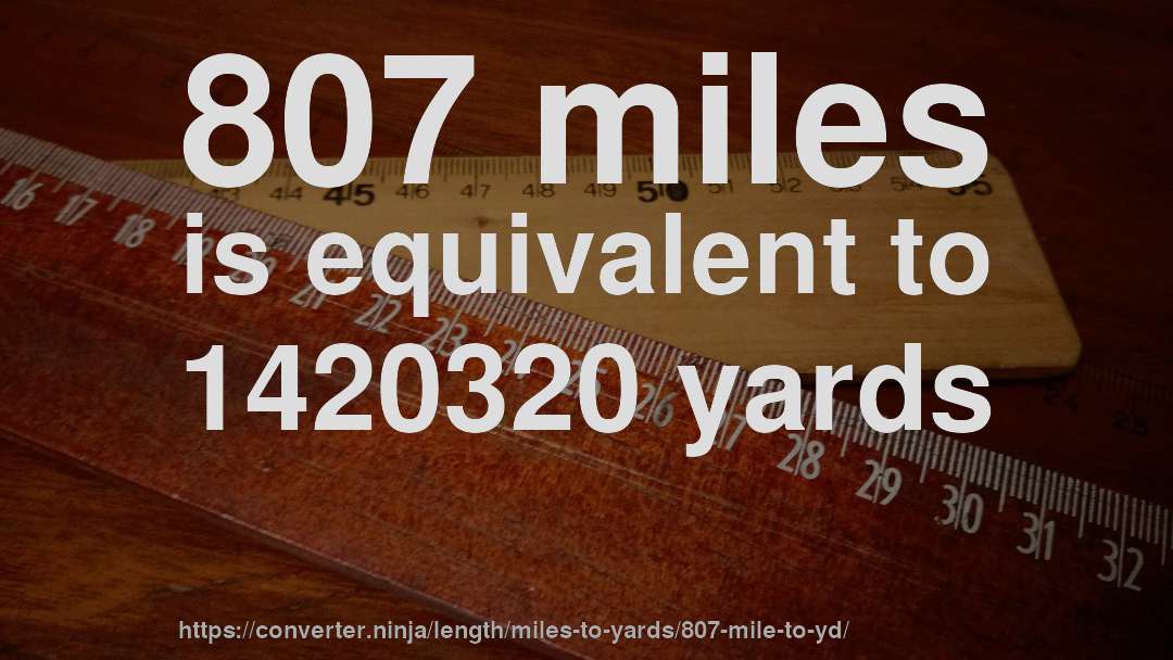 807 miles is equivalent to 1420320 yards