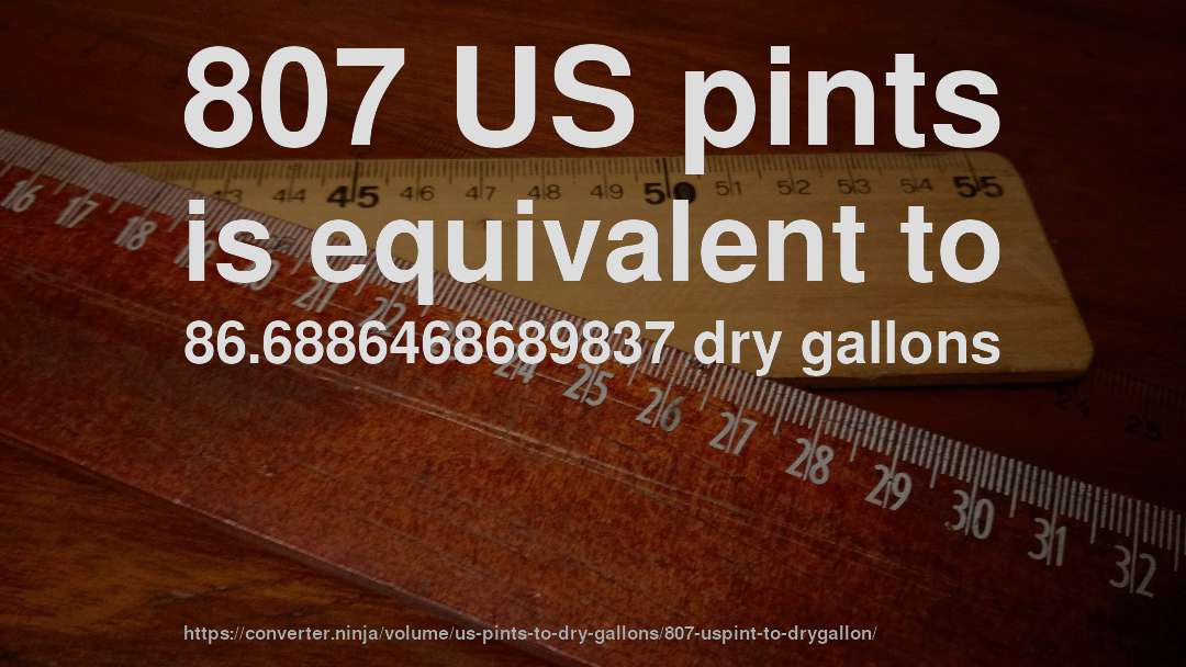 807 US pints is equivalent to 86.6886468689837 dry gallons
