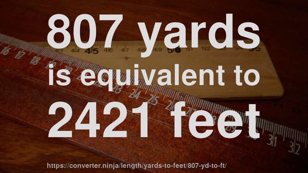 807 yards is equivalent to 2421 feet