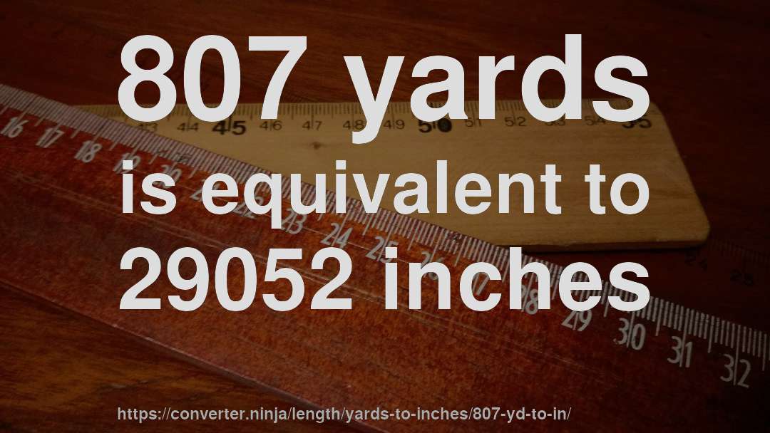 807 yards is equivalent to 29052 inches