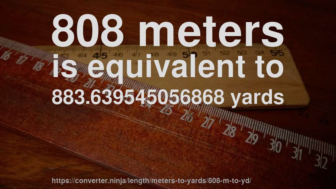 808 meters is equivalent to 883.639545056868 yards