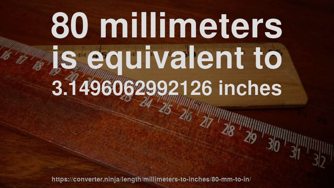 80 millimeters is equivalent to 3.1496062992126 inches