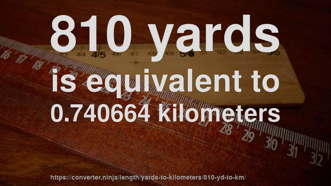 810 yards is equivalent to 0.740664 kilometers